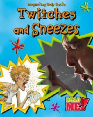 Twitches and Sneezes - Read Me!: Disgusting Body Facts (Paperback)