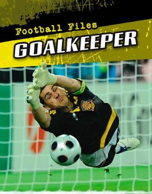 Goalkeeper - Football Files (Hardback)