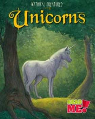 Unicorns - Read Me!: Mythical Creatures (Hardback)