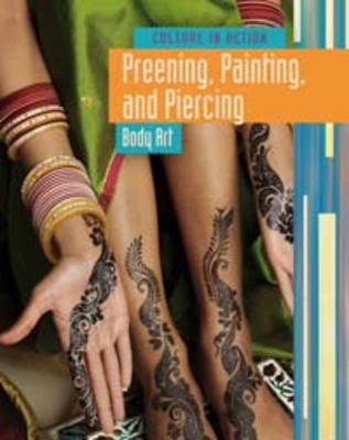 Preening, Painting, and Piercing: Body Art - Culture in Action (Hardback)