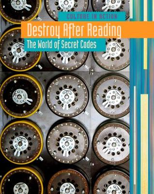 Destroy After Reading: The World of Secret Codes - Culture in Action (Hardback)