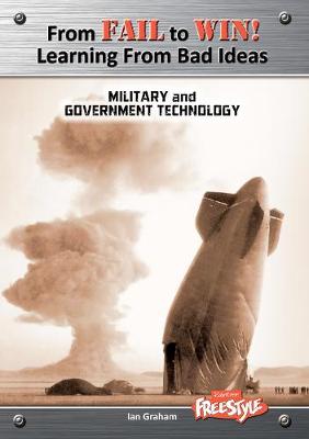 Military and Government Technology - Raintree Freestyle: From Fail to Win: Learning from Bad Ideas (Hardback)