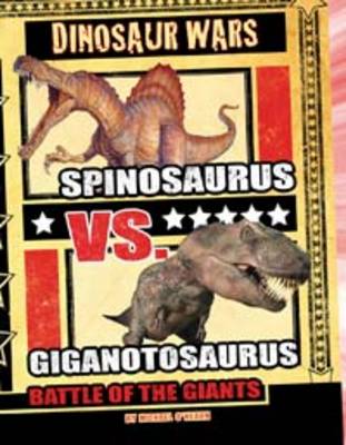 Spinosaurus vs Giganotosaurus: Battle of the Giants - Dinosaur Wars (Hardback)