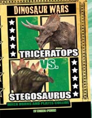 Triceratops vs Stegosaurus: When Horns and Plates Collide - Dinosaur Wars (Hardback)