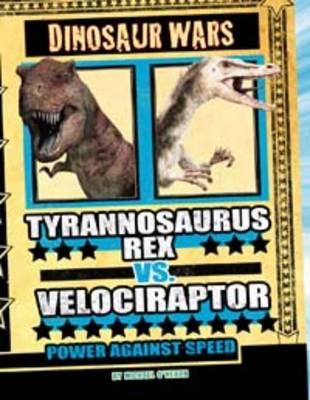 Tyrannosaurus Rex vs Velociraptor: Power Against Speed - Dinosaur Wars (Hardback)