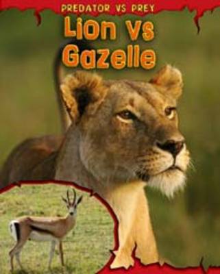 Lion vs Gazelle - Read Me!: Predator vs Prey (Hardback)
