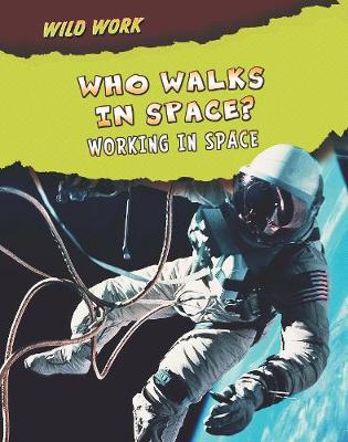 Who Walks in Space?: Working in Space - Read Me!: Wild Work (Paperback)