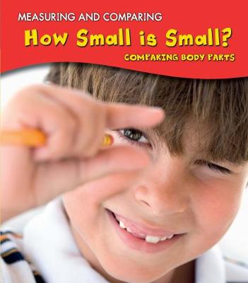 How Small Is Small?: Comparing Body Parts - Young Explorer: Measuring and Comparing (Paperback)