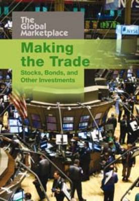 Making the Trade: Stocks, Bonds and Other Investments - The Global Marketplace (Paperback)