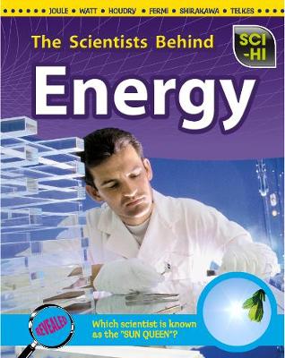 The Scientists Behind Energy - Sci-Hi: Sci-Hi (Hardback)