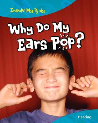 Why do my Ears Pop? - Inside My Body (Paperback)