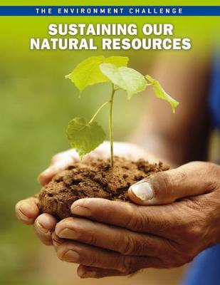 Sustaining Our Natural Resources - The Environment Challenge (Hardback)
