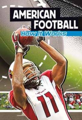 American Football: How It Works - Sports Illustrated Kids: The Science of Sport (Hardback)