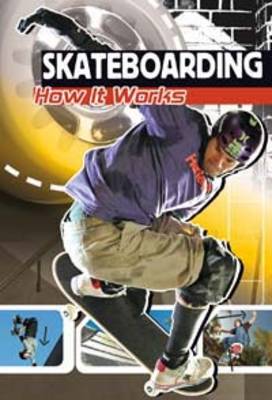 Skateboarding: How It Works - Sports Illustrated Kids: The Science of Sport (Hardback)
