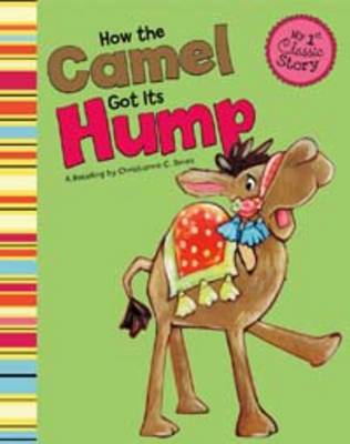 How the Camel Got Its Hump - First Graphics: My First Classic Story (Hardback)