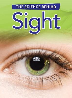 Sight - Raintree Perspectives: The Science Behind (Hardback)
