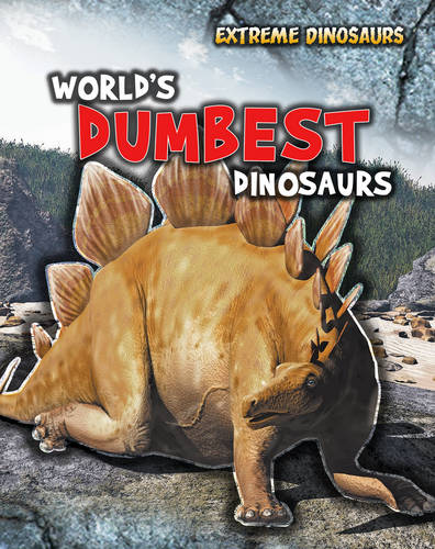 World's Dumbest Dinosaurs - Read Me!: Extreme Dinosaurs (Hardback)