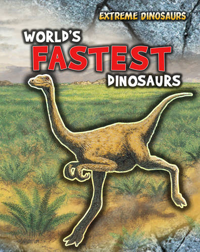 World's Fastest Dinosaurs - Read Me!: Extreme Dinosaurs (Hardback)