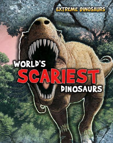 World's Scariest Dinosaurs - Read Me!: Extreme Dinosaurs (Hardback)