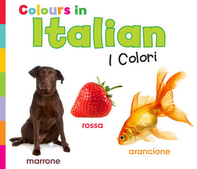 Colours in Italian: I Colori - World Languages - Colours (Hardback)