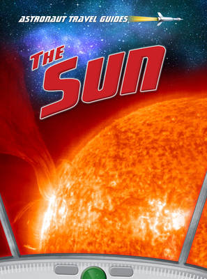 The Sun - Astronaut Travel Guides (Hardback)