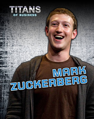 Mark Zuckerberg - Titans of Business (Hardback)