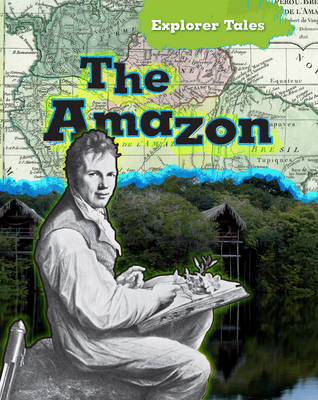 The Amazon - Read Me!: Explorer Tales (Hardback)