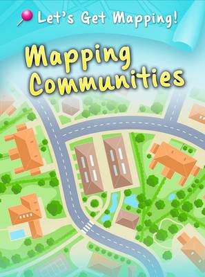 Mapping Communities - Raintree Perspectives: Let's Get Mapping! (Paperback)