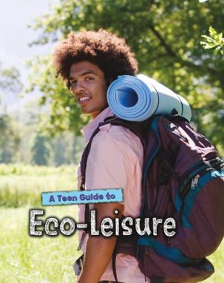 A Teen Guide to Eco-Leisure - Eco Guides (Hardback)