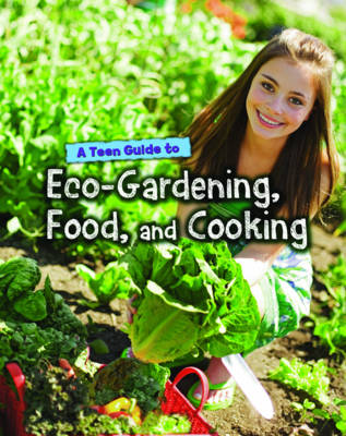 A Teen Guide to Eco-Gardening, Food, and Cooking - Eco Guides (Paperback)
