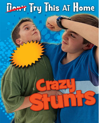 Crazy Stunts - Read Me!: Try This at Home! (Hardback)