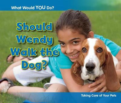 Should Wendy Walk the Dog?: Taking Care of Your Pets - Acorn: What Would You Do? (Hardback)