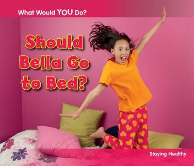 Should Bella Go to Bed?: Staying Healthy - Acorn: What Would You Do? (Hardback)