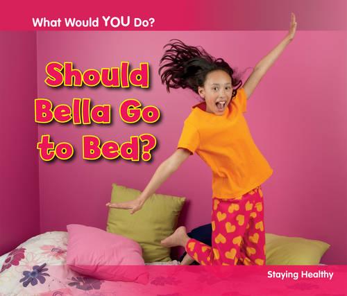 Should Bella Go to Bed?: Staying Healthy - Acorn: What Would You Do? (Paperback)