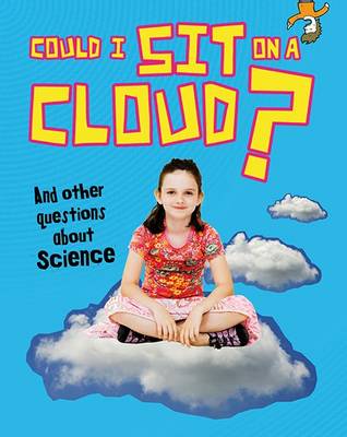Could I Sit on a Cloud?: And other questions about Science - Read Me!: Questions You Never Thought You'd Ask (Hardback)