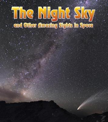 The Night Sky: And Other Amazing Sights in Space - The Night Sky: And Other Amazing Sights in Space (Hardback)