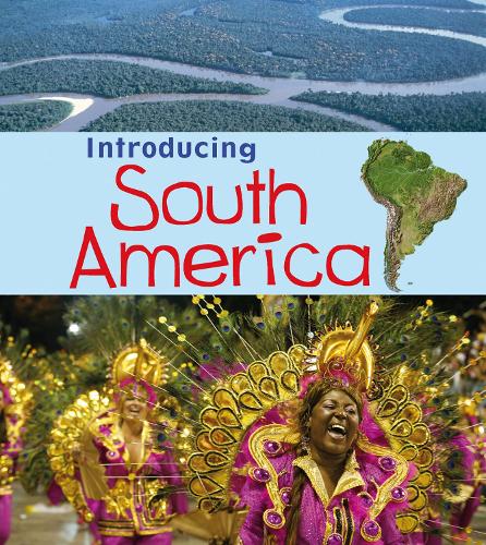 Introducing South America - Young Explorer: Introducing Continents (Hardback)