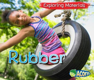 Rubber - Acorn: Exploring Materials (Hardback)