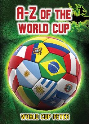 A-Z of the World Cup - Ignite: World Cup Fever (Hardback)