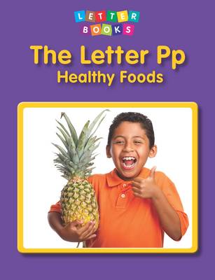 The Letter Pp: Healthy Foods - Letter Books