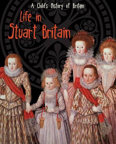 Life in Stuart Britain - Raintree Perspectives: A Child's History of Britain (Paperback)