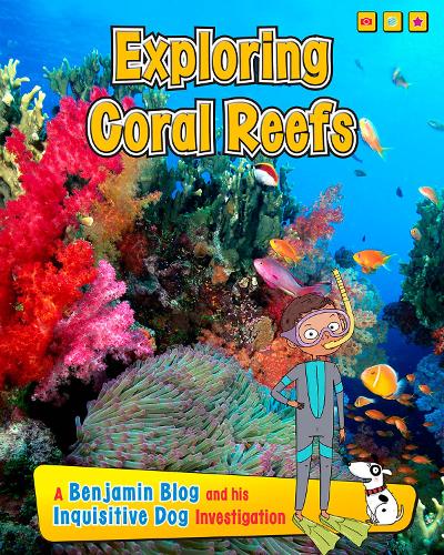 Exploring Coral Reefs: A Benjamin Blog and His Inquisitive Dog Investigation - Exploring Habitats, with Benjamin Blog and His Inquisitive Dog (Hardback)
