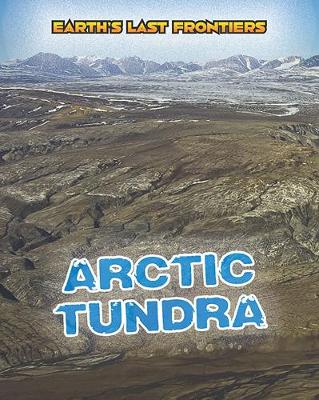 Arctic Tundra - Read Me!: Earth's Last Frontiers (Hardback)