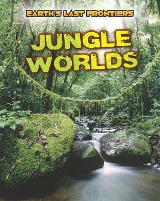 Jungle Worlds - Read Me!: Earth's Last Frontiers (Hardback)