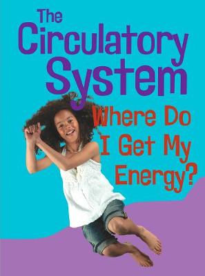 The Circulatory System: Where Do I Get My Energy? - Show Me Science (Hardback)