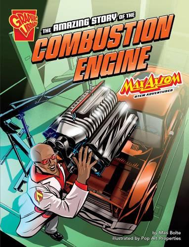 The Amazing Story of the Combustion Engine: Max Axiom Stem Adventures - Graphic Non Fiction: Graphic Science (Paperback)
