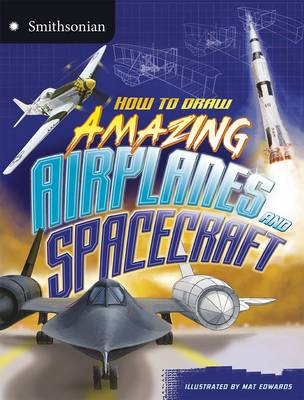 Amazing Aeroplanes - Smithsonian Drawing Books (Paperback)