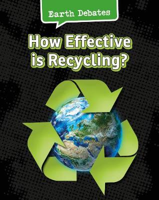 How Effective Is Recycling? - InfoSearch: Earth Debates (Hardback)