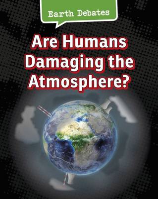 Are Humans Damaging the Atmosphere? - InfoSearch: Earth Debates (Paperback)