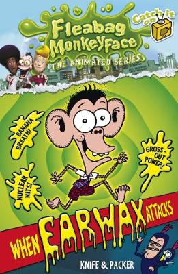 The Disgusting Adventures of Fleabag Monkeyface 1: When Earwax Attacks - Fleabag Monkeyface (Paperback)